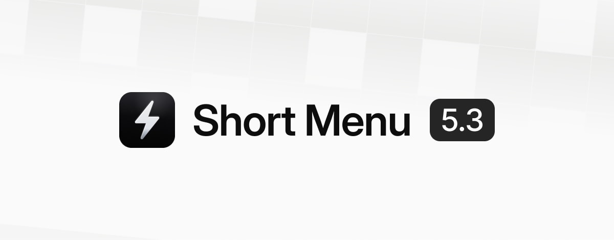 Short Menu 5.3 is now available for your iPhone, iPad, Mac and in your Browser.